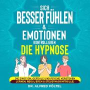 Sich besser fühlen & Emotionen kontrollieren - die Hypnose